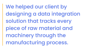 We designed a data integration to track material through the manufacturing process
